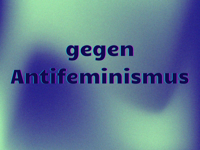 gegen Antifeminismus 